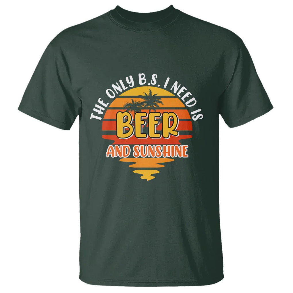 Funny Drinking T Shirt The Only B.S. I Need Is Beer And Sunshine Lover Retro Sunset TS02 Dark Forest Green Printyourwear