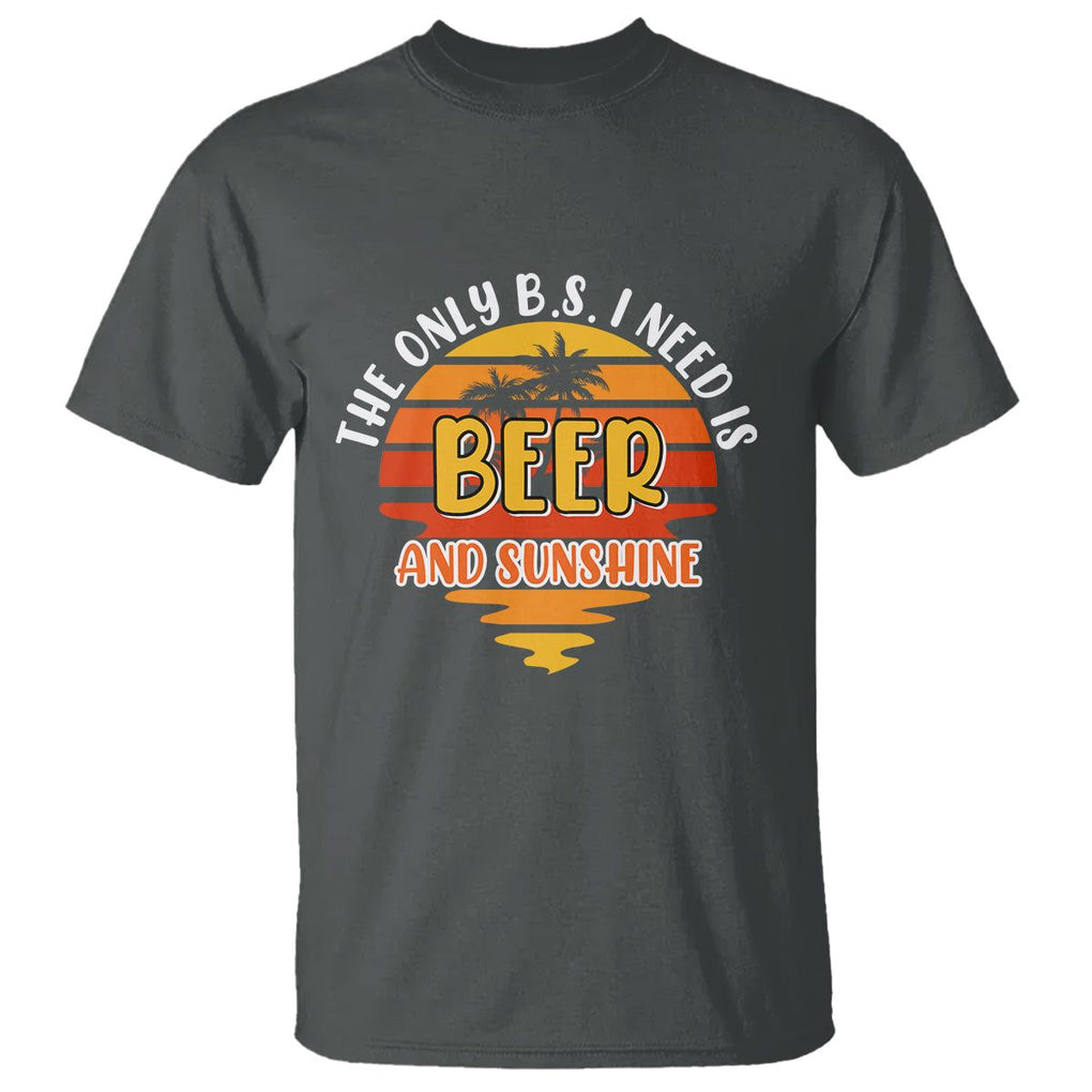 Funny Drinking T Shirt The Only B.S. I Need Is Beer And Sunshine Lover Retro Sunset TS02 Dark Heather Printyourwear