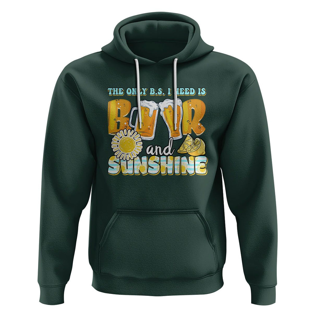 Funny Drinking Hoodie The Only B.S. I Need Is Beer And Sunshine Lover TS02 Dark Forest Green Printyourwear