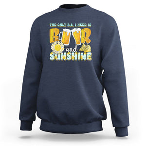 Funny Drinking Sweatshirt The Only B.S. I Need Is Beer And Sunshine Lover TS02 Navy Printyourwear