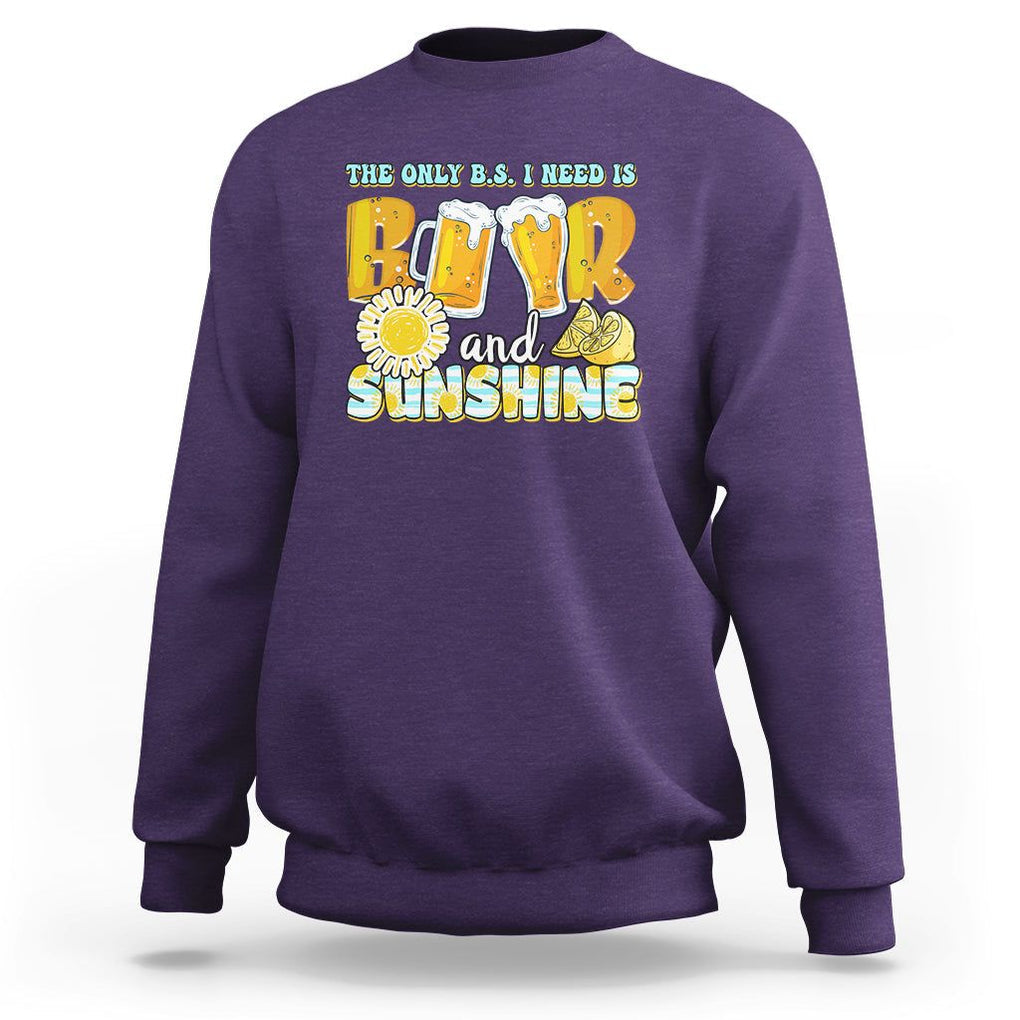 Funny Drinking Sweatshirt The Only B.S. I Need Is Beer And Sunshine Lover TS02 Purple Printyourwear