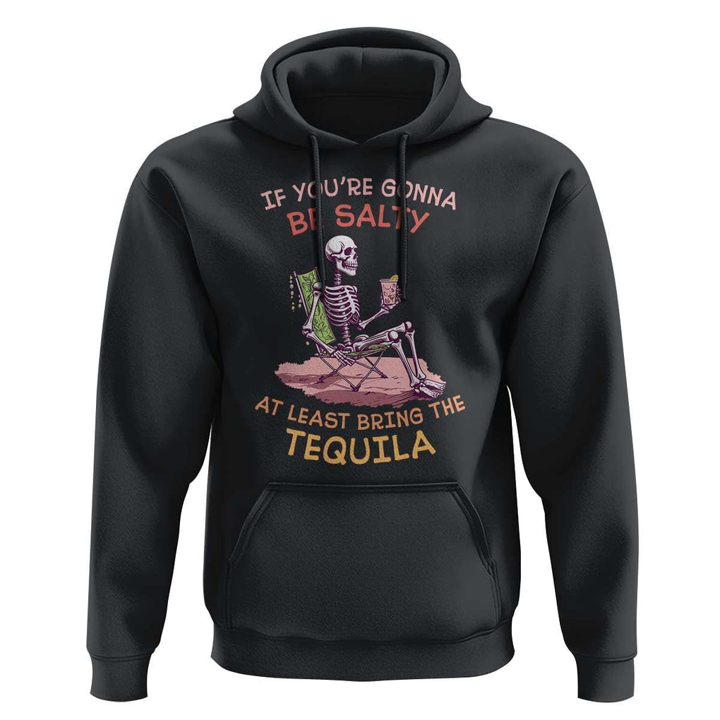 Funny Drinking Skeleton Hoodie If You're Gonna Be Salty At Least Bring The Tequila Lover TS02 Black Print Your Wear
