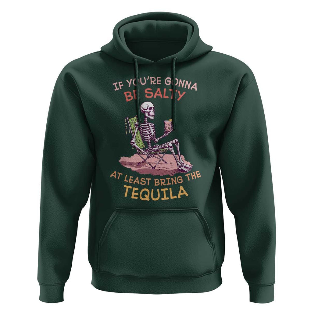 Funny Drinking Skeleton Hoodie If You're Gonna Be Salty At Least Bring The Tequila Lover TS02 Dark Forest Green Print Your Wear