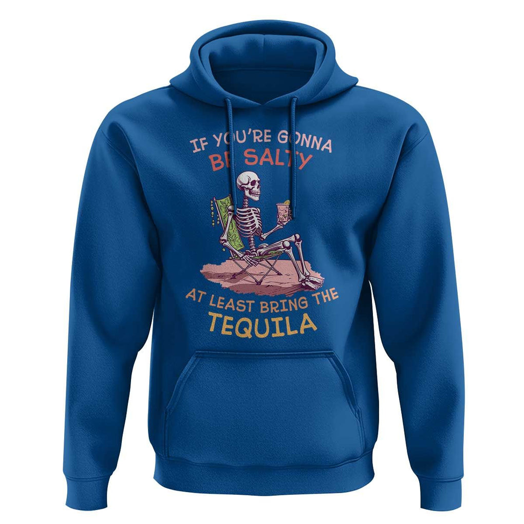 Funny Drinking Skeleton Hoodie If You're Gonna Be Salty At Least Bring The Tequila Lover TS02 Royal Blue Print Your Wear