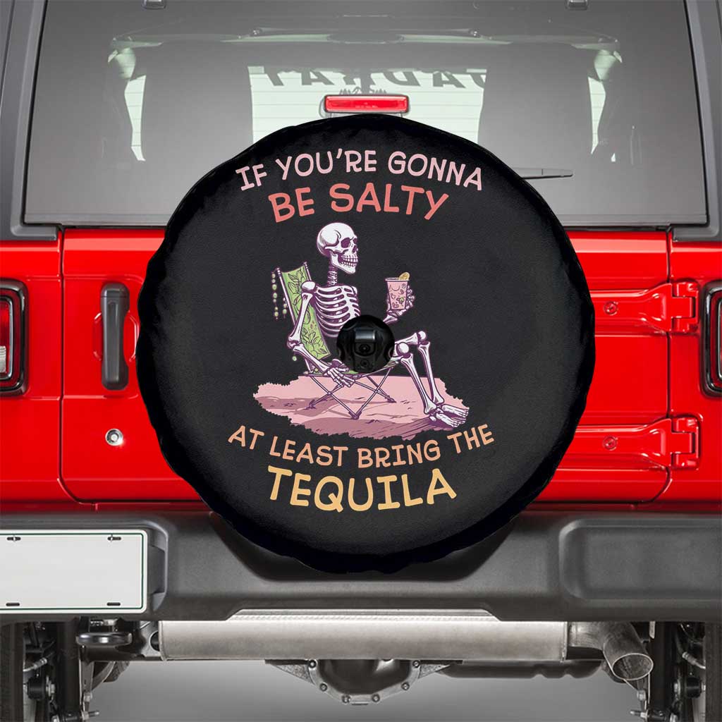 Funny Drinking Skeleton Spare Tire Cover If You're Gonna Be Salty At Least Bring The Tequila Lover TS02 Black Print Your Wear