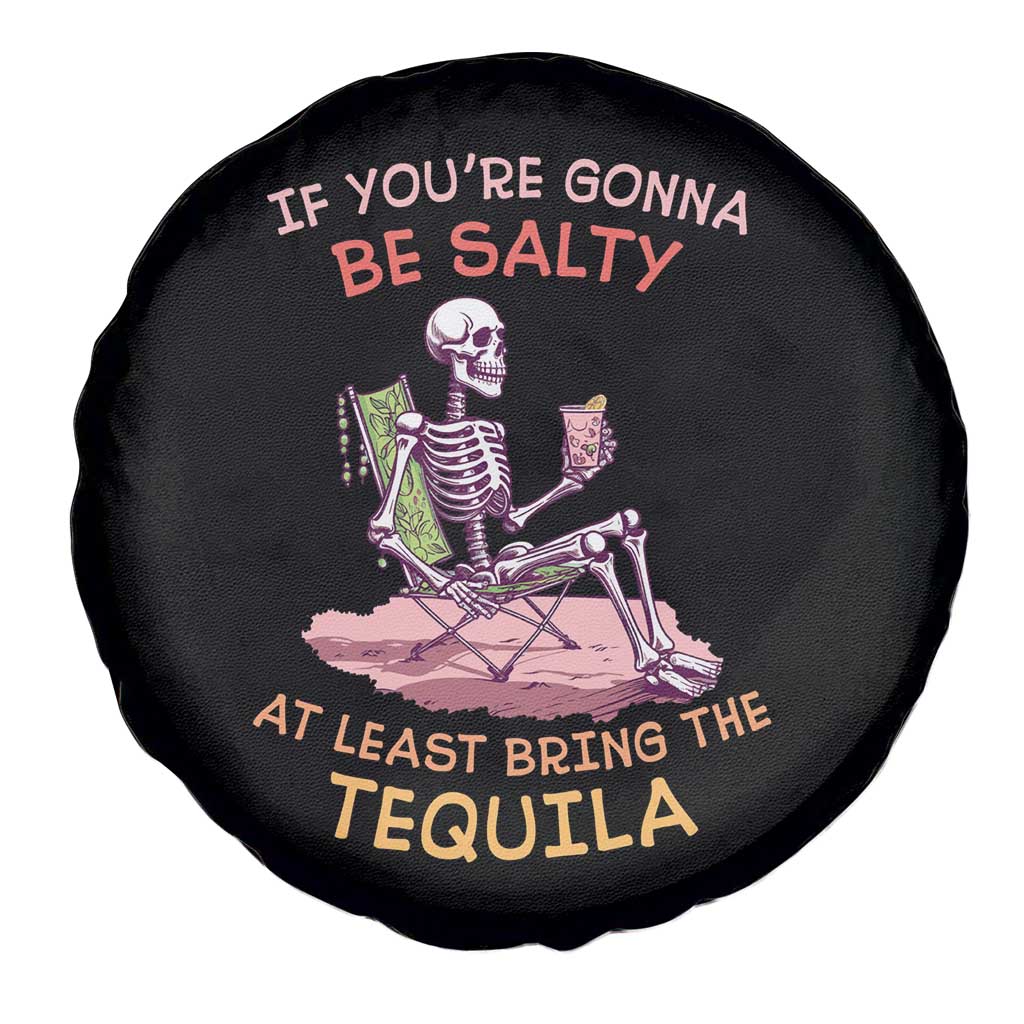 Funny Drinking Skeleton Spare Tire Cover If You're Gonna Be Salty At Least Bring The Tequila Lover TS02 Print Your Wear