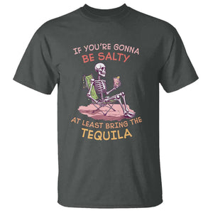 Funny Drinking Skeleton T Shirt If You're Gonna Be Salty At Least Bring The Tequila Lover TS02 Dark Heather Print Your Wear
