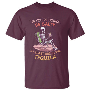 Funny Drinking Skeleton T Shirt If You're Gonna Be Salty At Least Bring The Tequila Lover TS02 Maroon Print Your Wear