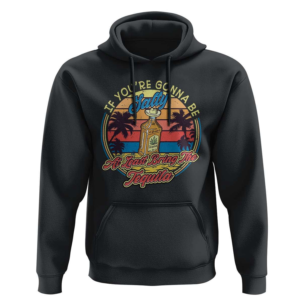 Funny Tequila Lover Hoodie If You're Gonna Be Salty At Least Bring The Tequila Shot Retro Sunset TS02 Black Print Your Wear