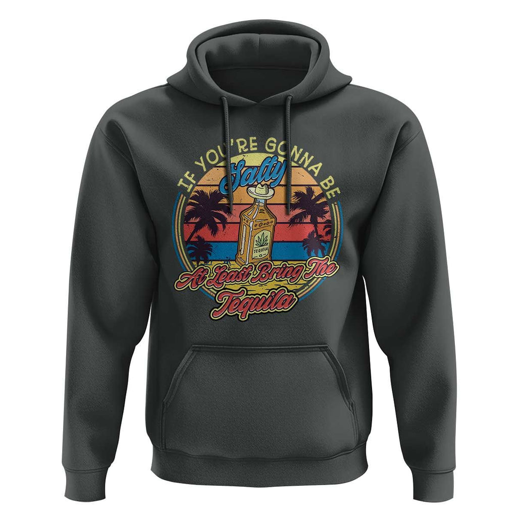 Funny Tequila Lover Hoodie If You're Gonna Be Salty At Least Bring The Tequila Shot Retro Sunset TS02 Dark Heather Print Your Wear