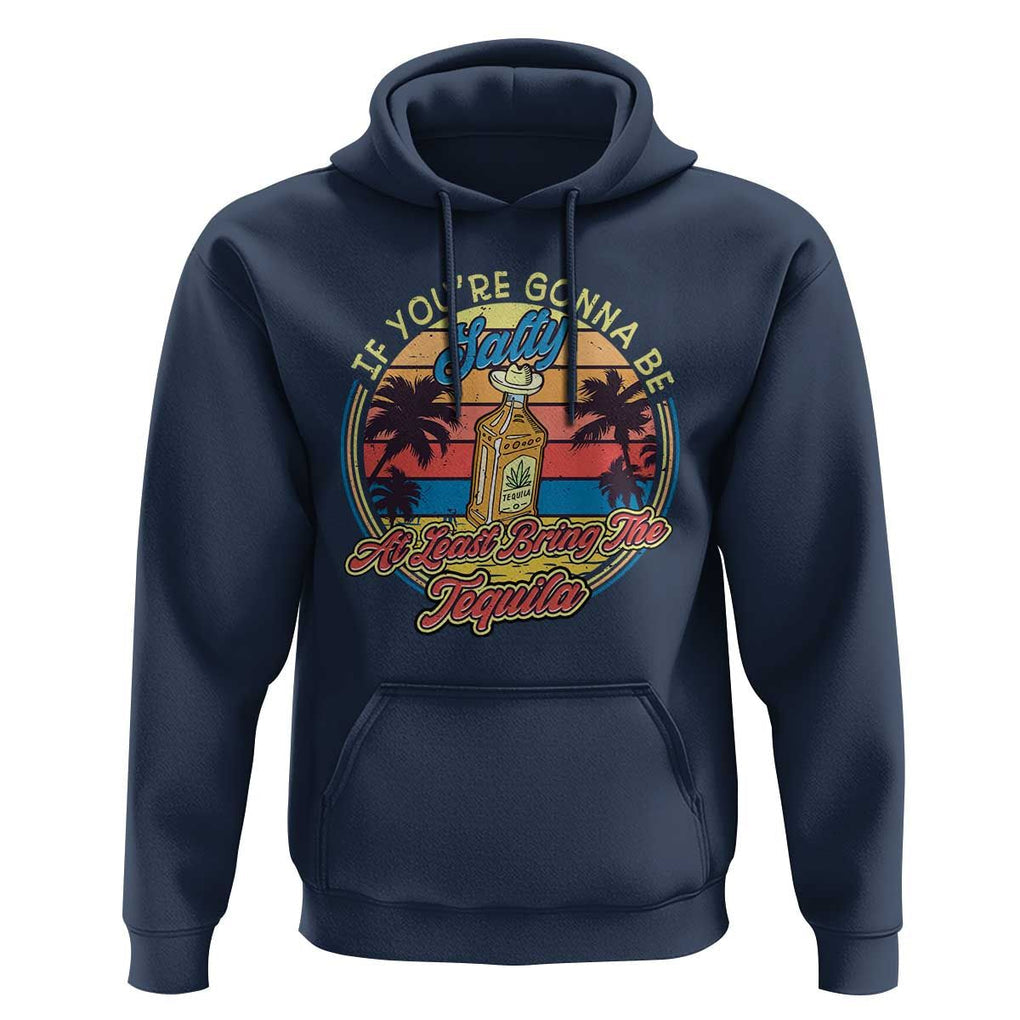 Funny Tequila Lover Hoodie If You're Gonna Be Salty At Least Bring The Tequila Shot Retro Sunset TS02 Navy Print Your Wear