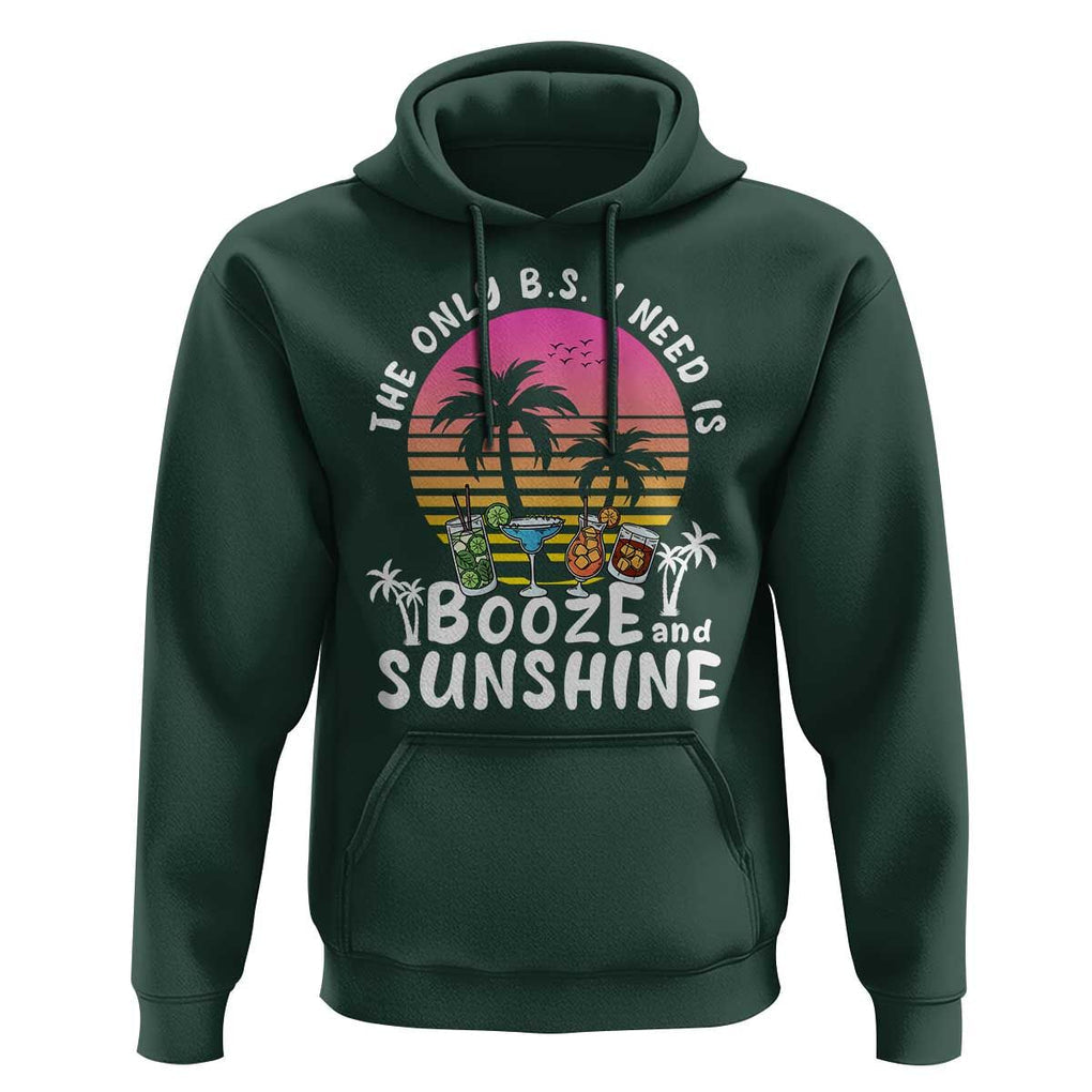 Funny Liquor Lover Hoodie The Only B.S. I Need Is Booze & Sunshine Spirit Retro Sunset Summer TS02 Dark Forest Green Print Your Wear