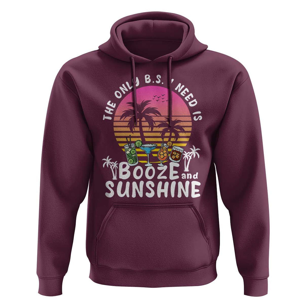 Funny Liquor Lover Hoodie The Only B.S. I Need Is Booze & Sunshine Spirit Retro Sunset Summer TS02 Maroon Print Your Wear