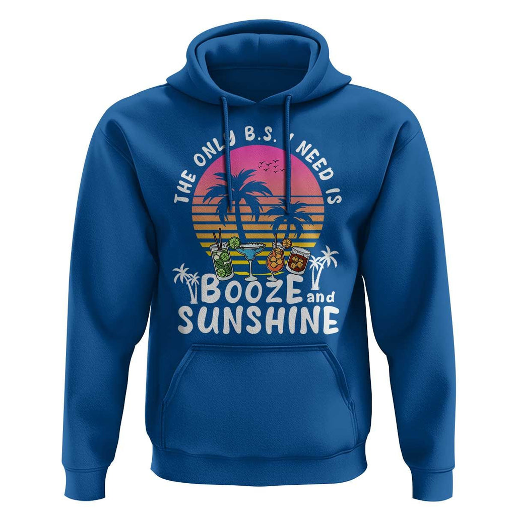 Funny Liquor Lover Hoodie The Only B.S. I Need Is Booze & Sunshine Spirit Retro Sunset Summer TS02 Royal Blue Print Your Wear
