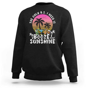 Funny Liquor Lover Sweatshirt The Only B.S. I Need Is Booze & Sunshine Spirit Retro Sunset Summer TS02 Black Print Your Wear