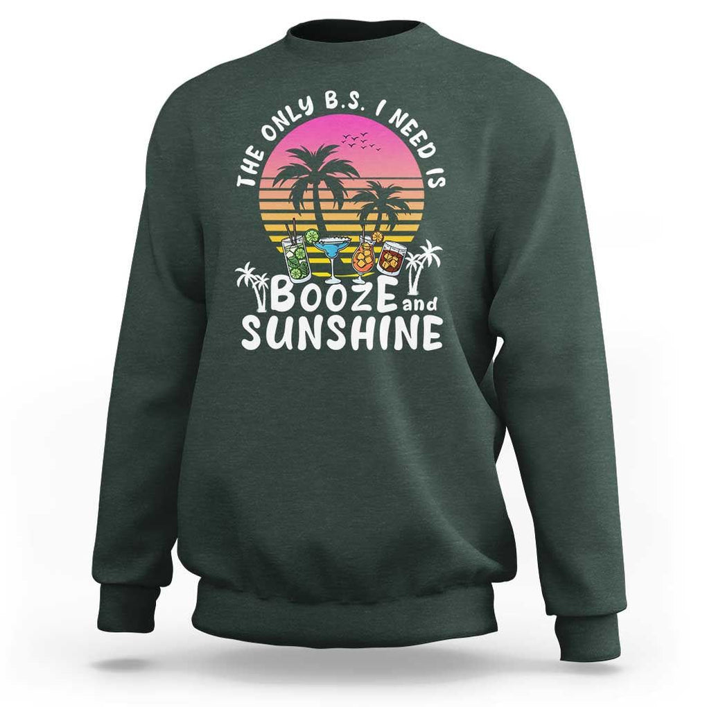 Funny Liquor Lover Sweatshirt The Only B.S. I Need Is Booze & Sunshine Spirit Retro Sunset Summer TS02 Dark Forest Green Print Your Wear