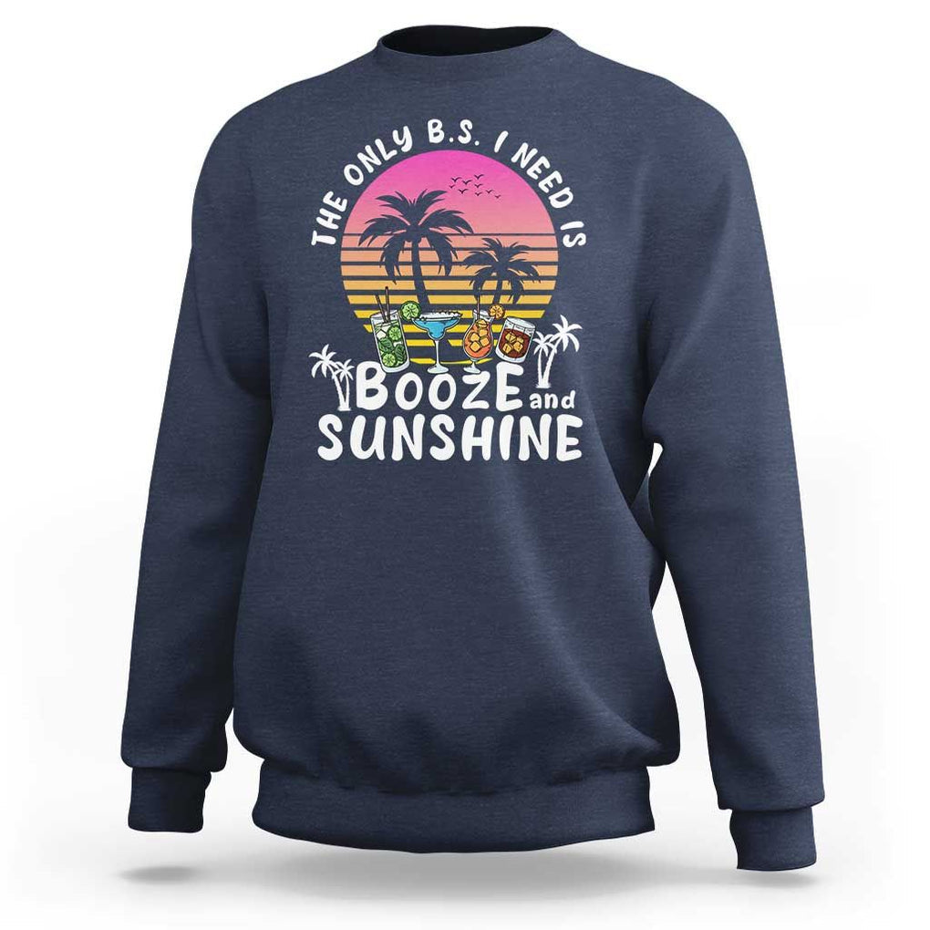 Funny Liquor Lover Sweatshirt The Only B.S. I Need Is Booze & Sunshine Spirit Retro Sunset Summer TS02 Navy Print Your Wear