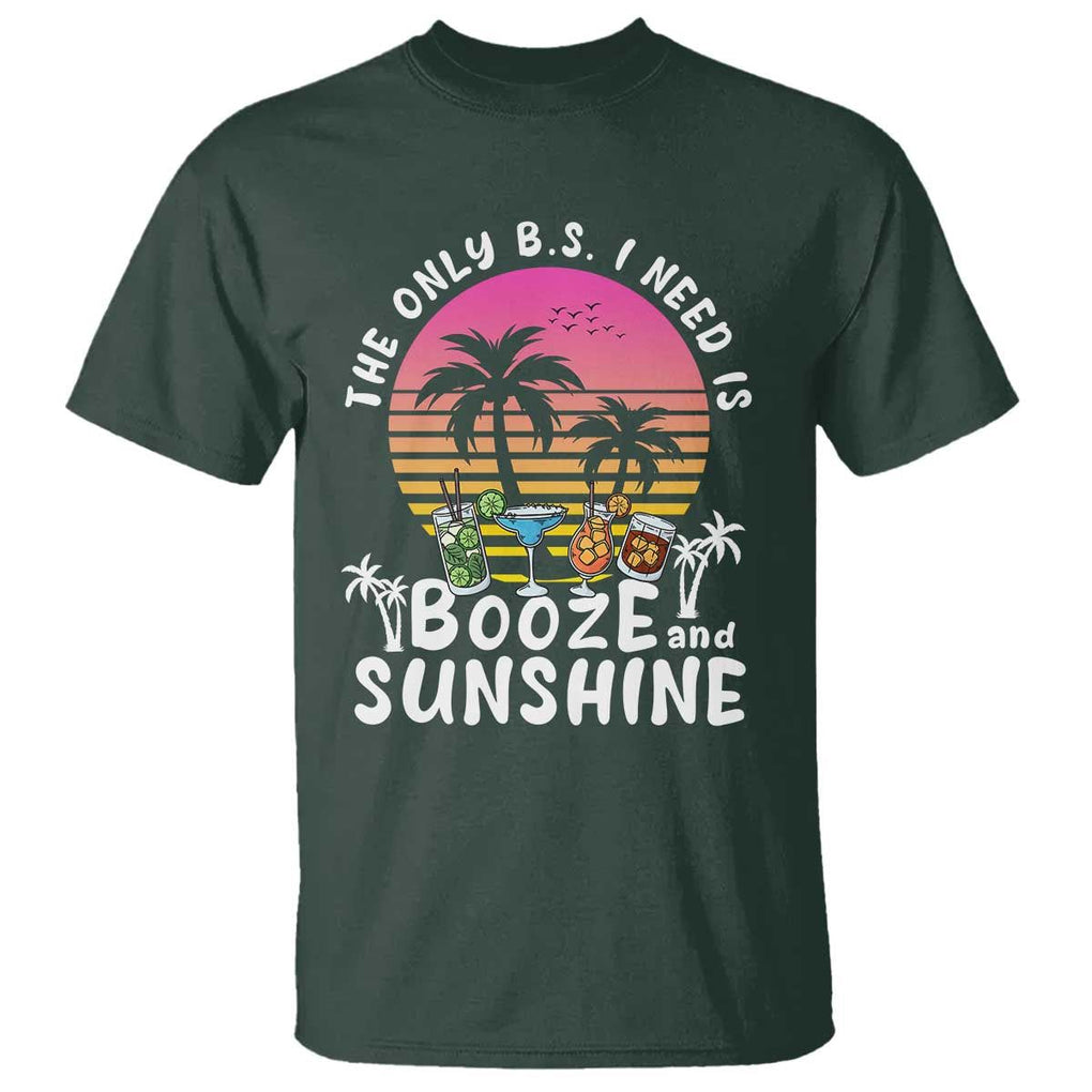 Funny Liquor Lover T Shirt The Only B.S. I Need Is Booze & Sunshine Spirit Retro Sunset Summer TS02 Dark Forest Green Print Your Wear