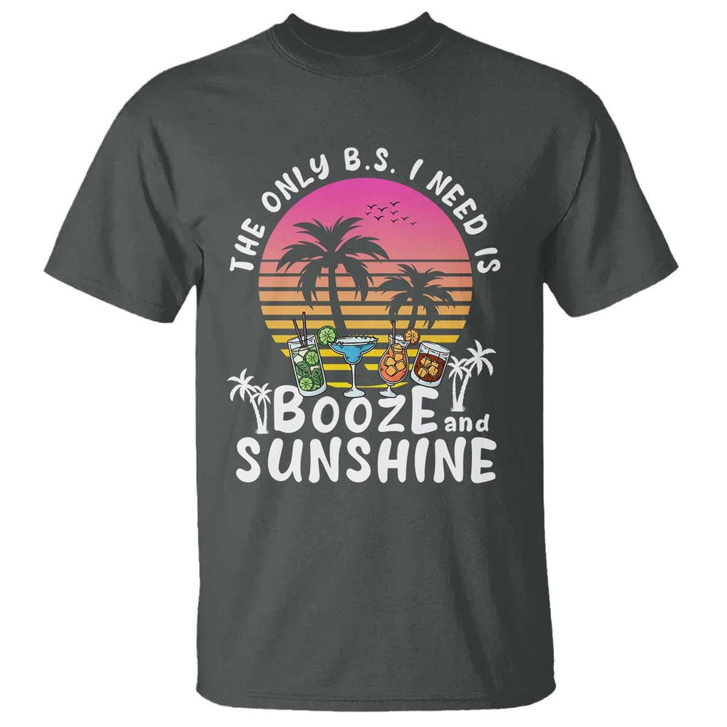Funny Liquor Lover T Shirt The Only B.S. I Need Is Booze & Sunshine Spirit Retro Sunset Summer TS02 Dark Heather Print Your Wear