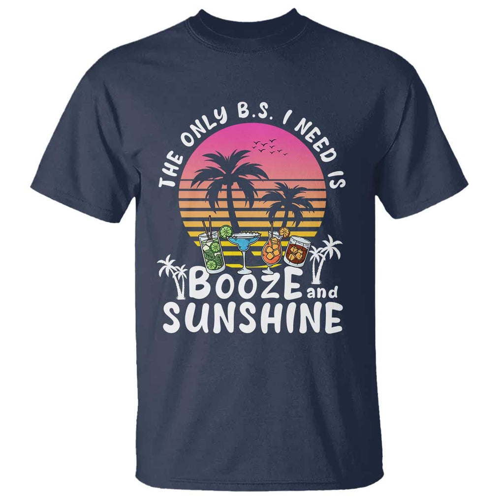 Funny Liquor Lover T Shirt The Only B.S. I Need Is Booze & Sunshine Spirit Retro Sunset Summer TS02 Navy Print Your Wear