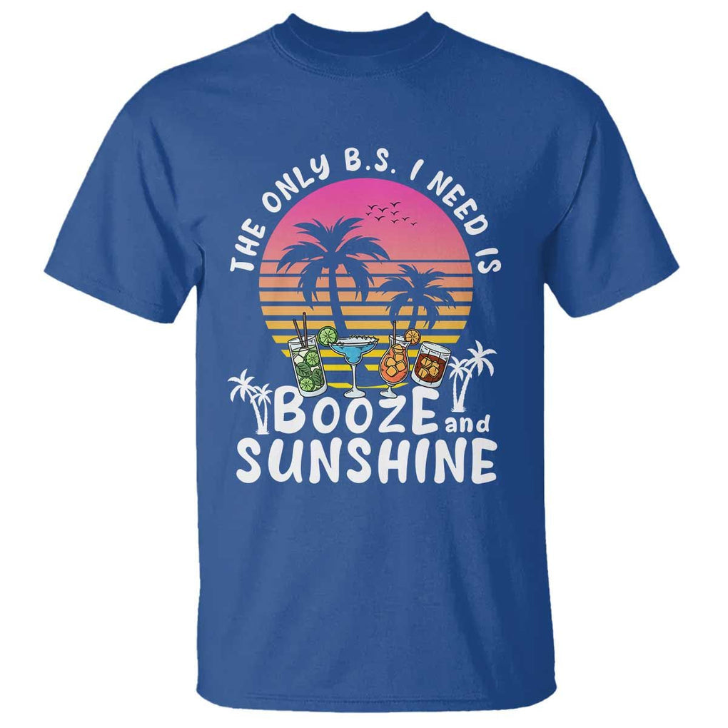 Funny Liquor Lover T Shirt The Only B.S. I Need Is Booze & Sunshine Spirit Retro Sunset Summer TS02 Royal Blue Print Your Wear