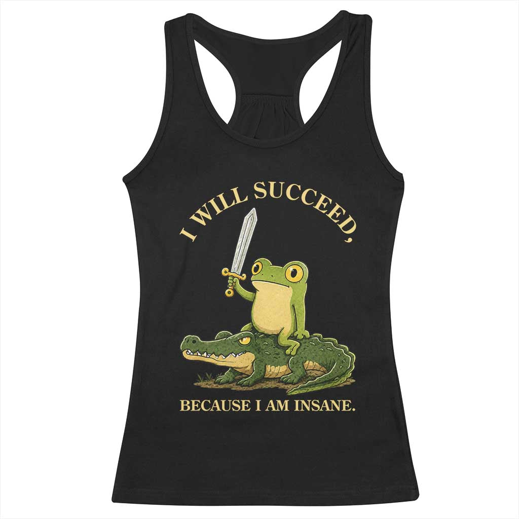 Retro Goblincore Sword Frog Riding Alligator Meme Racerback Tank Top I Will Succeed Because I Am Insane Chaotic Motivation TS02 Black Print Your Wear