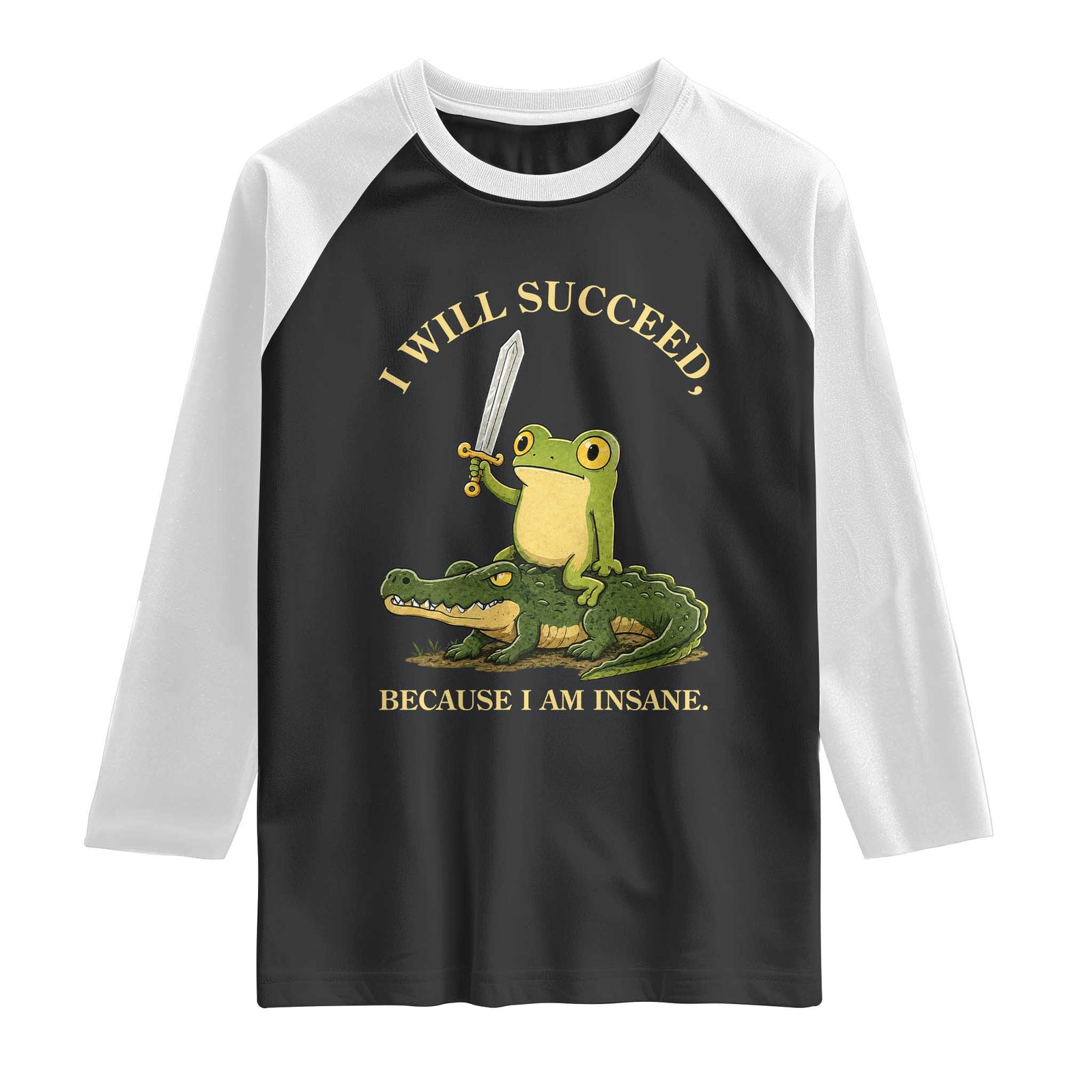 Retro Goblincore Sword Frog Riding Alligator Meme Raglan Shirt I Will Succeed Because I Am Insane Chaotic Motivation TS02 Black White Print Your Wear