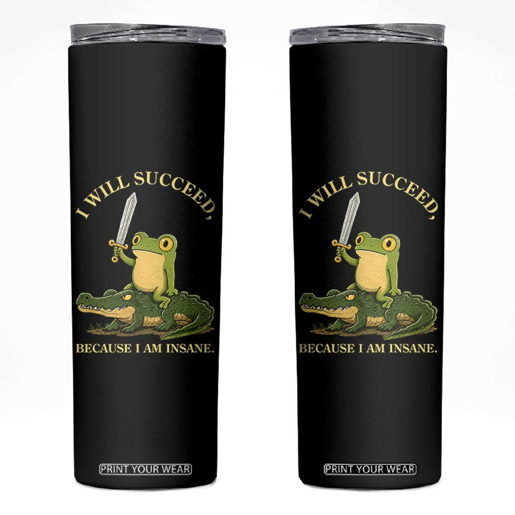 Retro Goblincore Sword Frog Riding Alligator Meme Skinny Tumbler I Will Succeed Because I Am Insane Chaotic Motivation TS02 Black Print Your Wear