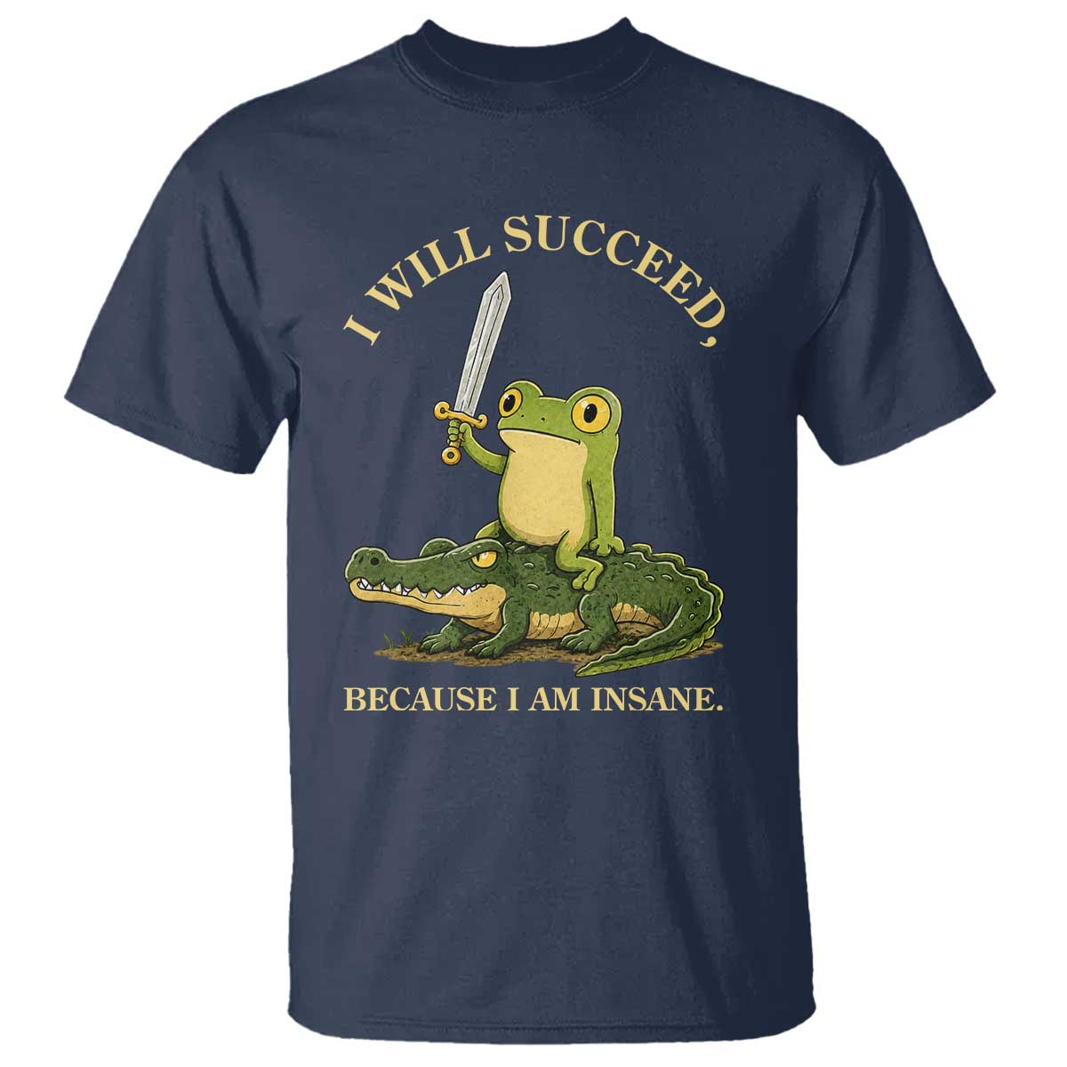Retro Goblincore Sword Frog Riding Alligator Meme T Shirt I Will Succeed Because I Am Insane Chaotic Motivation