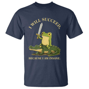 Retro Goblincore Sword Frog Riding Alligator Meme T Shirt I Will Succeed Because I Am Insane Chaotic Motivation