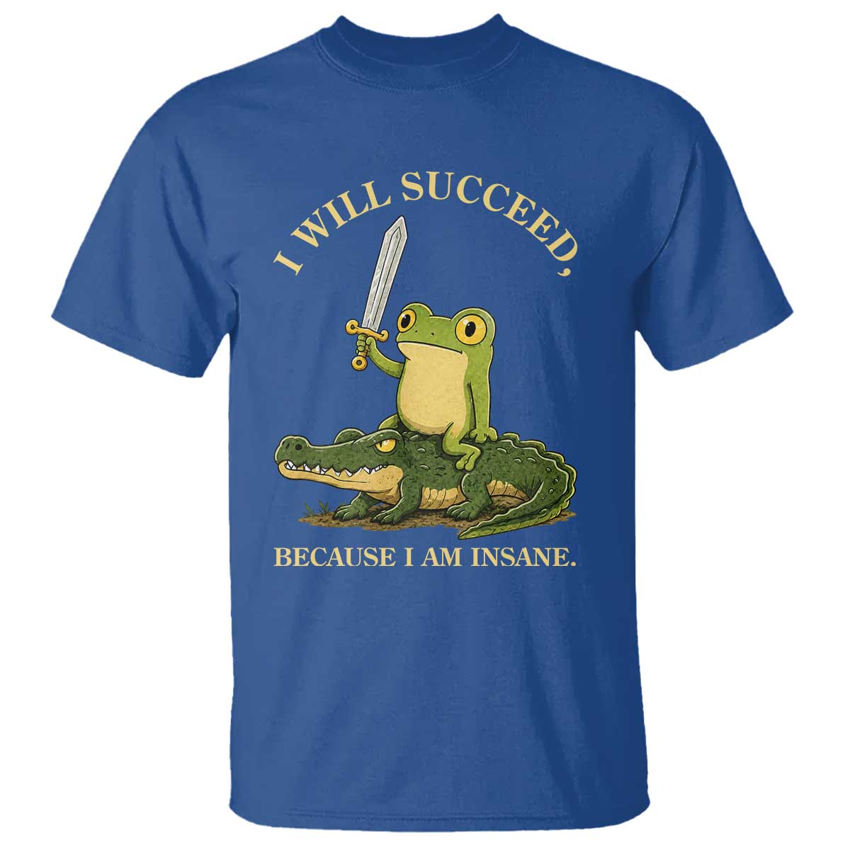 Retro Goblincore Sword Frog Riding Alligator Meme T Shirt I Will Succeed Because I Am Insane Chaotic Motivation