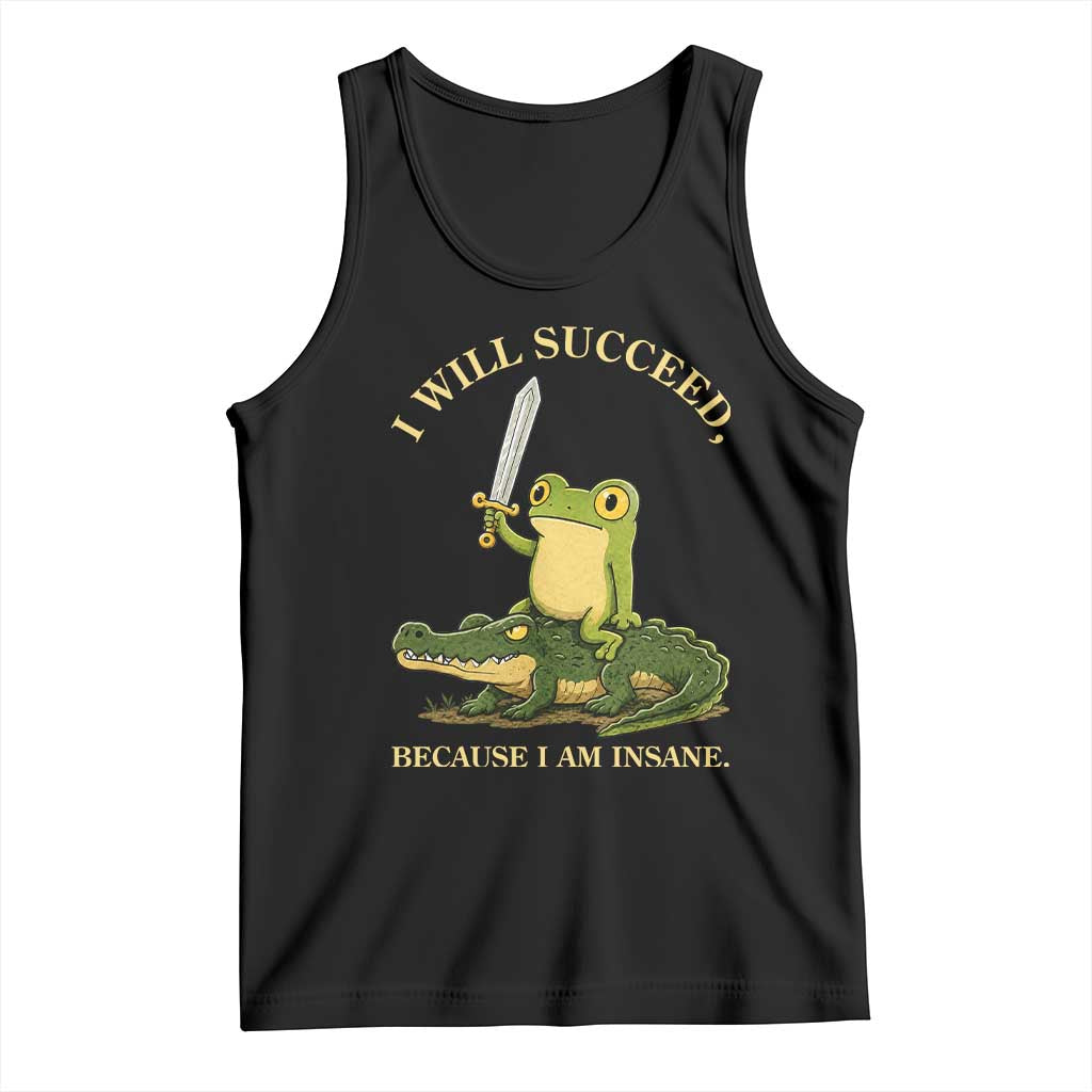 Retro Goblincore Sword Frog Riding Alligator Meme Tank Top I Will Succeed Because I Am Insane Chaotic Motivation TS02 Black Print Your Wear