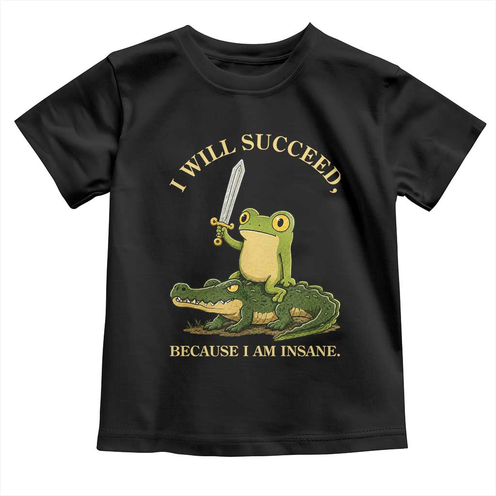 Retro Goblincore Sword Frog Riding Alligator Meme Toddler T Shirt I Will Succeed Because I Am Insane Chaotic Motivation TS02 Black Print Your Wear