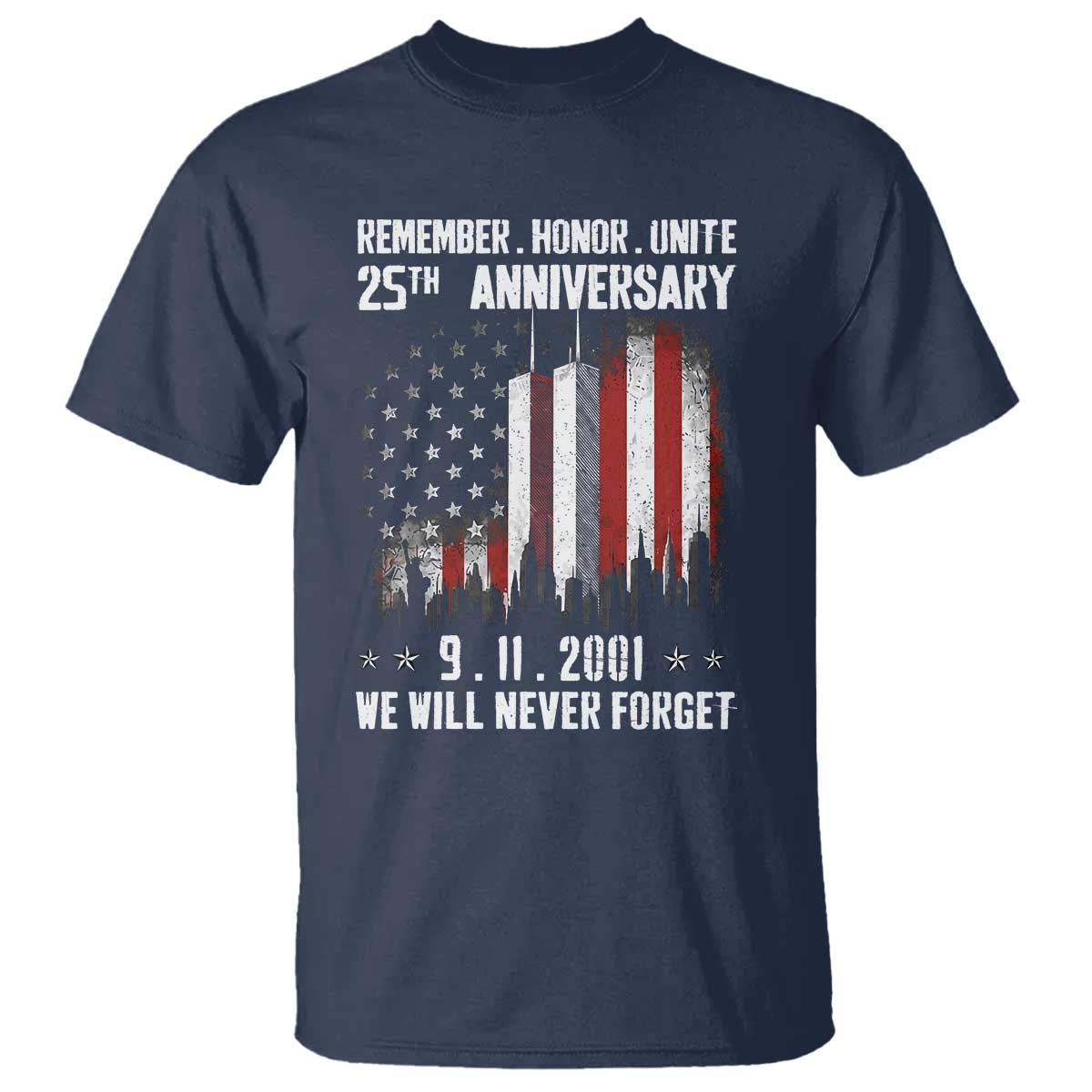Remember Honor Unite 9 11 Memorial 25th Anniversary T Shirt We Will Never Forget Patriotic American Flag