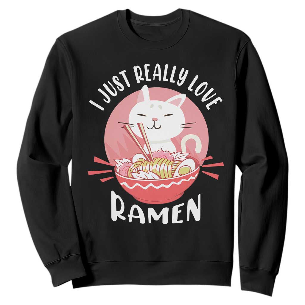 Funny Kawaii Cat Ramen Japanese Sweatshirt I Just Really Love Ramen Otaku Manga Cute Graphic TS02 Black Print Your Wear