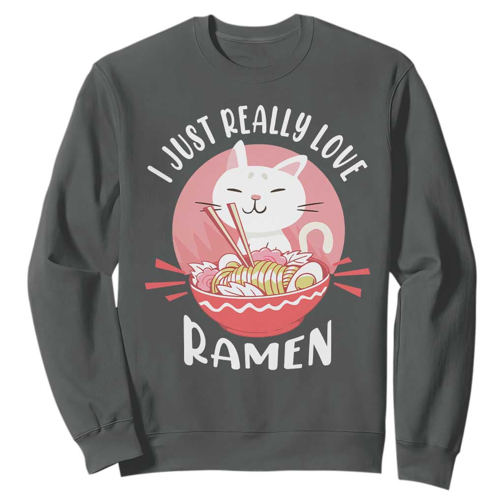 Funny Kawaii Cat Ramen Japanese Sweatshirt I Just Really Love Ramen Otaku Manga Cute Graphic TS02 Dark Heather Print Your Wear