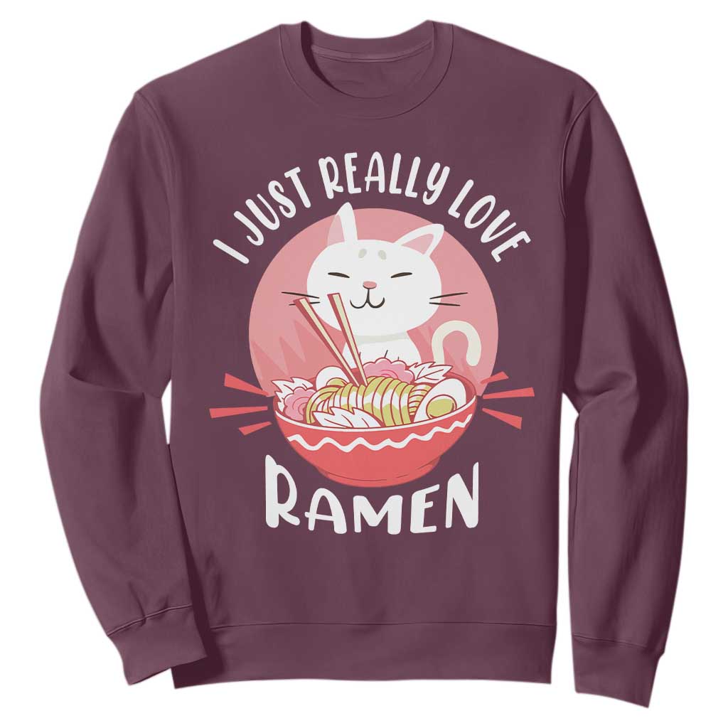 Funny Kawaii Cat Ramen Japanese Sweatshirt I Just Really Love Ramen Otaku Manga Cute Graphic TS02 Maroon Print Your Wear