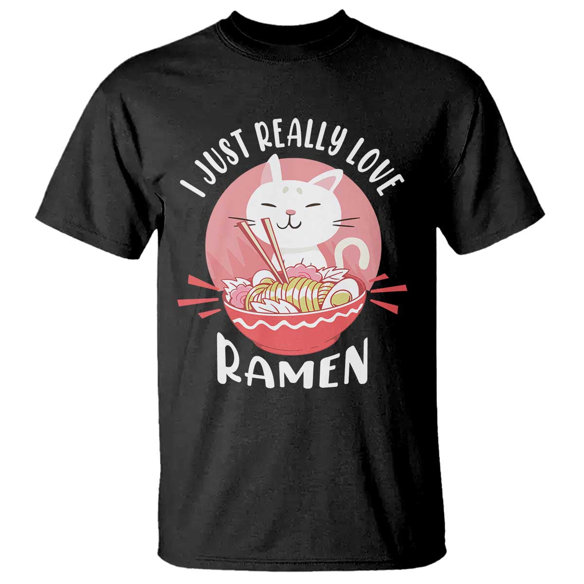 Funny Kawaii Cat Ramen Japanese T Shirt I Just Really Love Ramen Otaku Manga Cute Graphic TS02 Black Print Your Wear