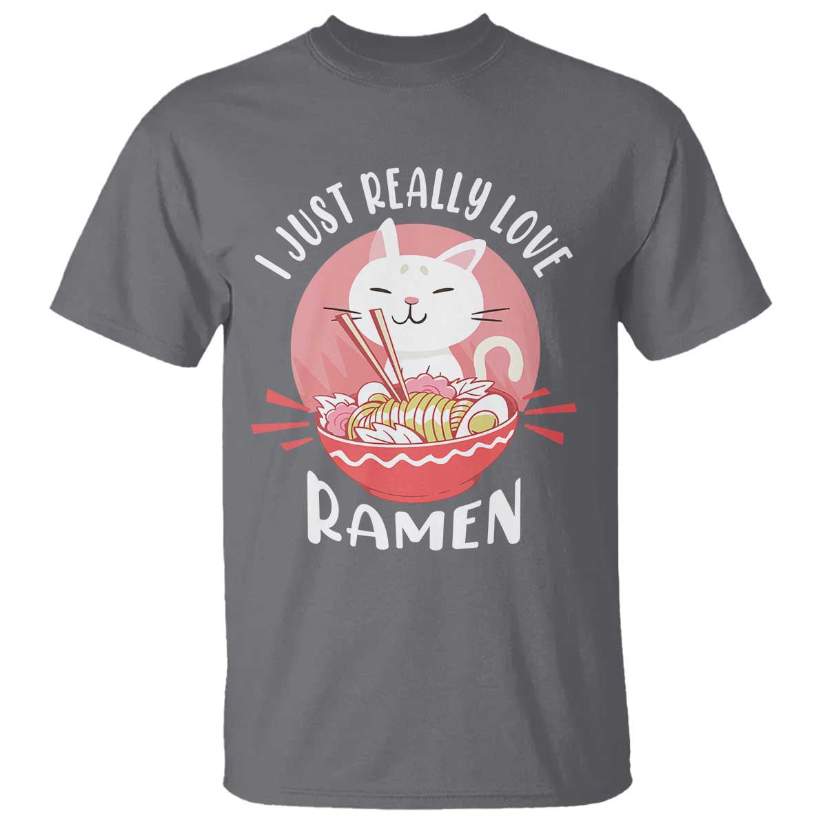 Funny Kawaii Cat Ramen Japanese T Shirt I Just Really Love Ramen Otaku Manga Cute Graphic TS02 Charcoal Print Your Wear