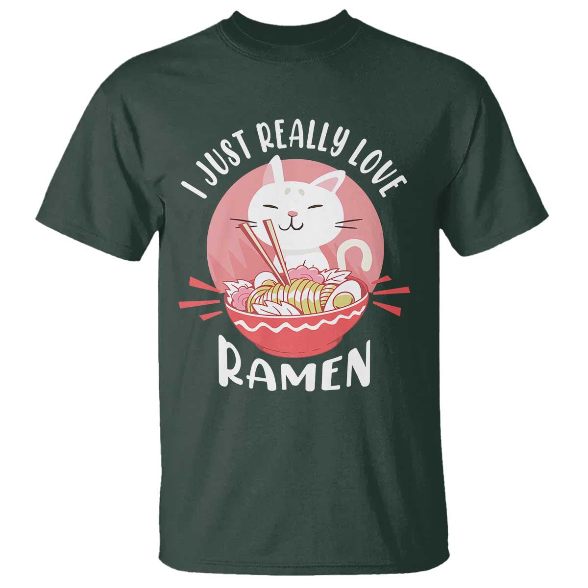 Funny Kawaii Cat Ramen Japanese T Shirt I Just Really Love Ramen Otaku Manga Cute Graphic TS02 Dark Forest Green Print Your Wear