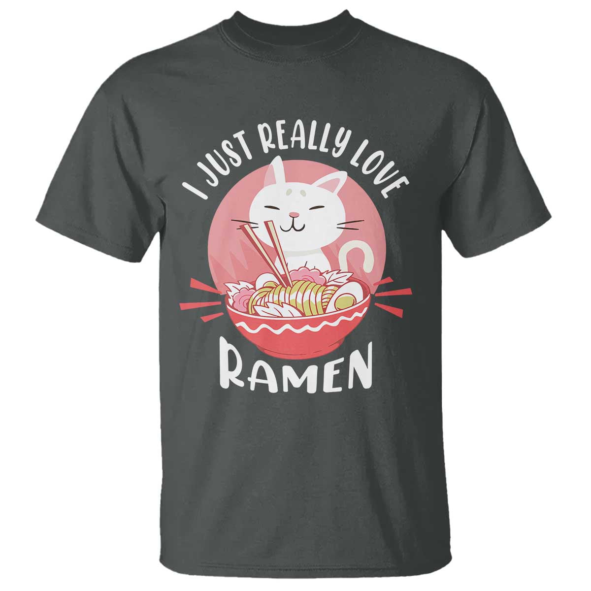 Funny Kawaii Cat Ramen Japanese T Shirt I Just Really Love Ramen Otaku Manga Cute Graphic TS02 Dark Heather Print Your Wear