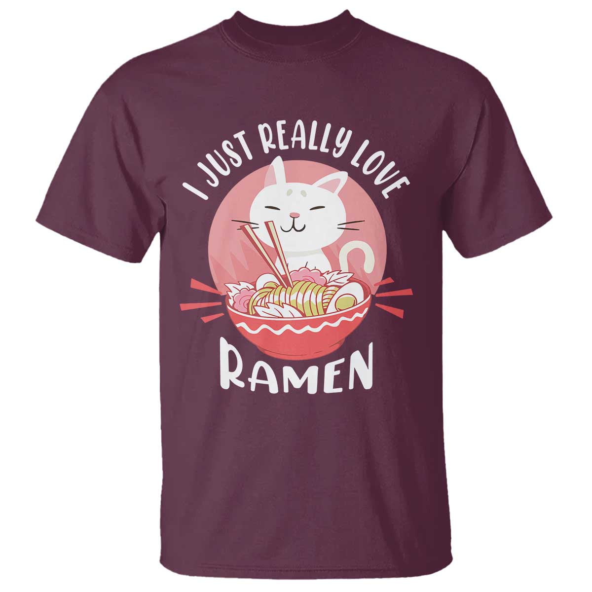 Funny Kawaii Cat Ramen Japanese T Shirt I Just Really Love Ramen Otaku Manga Cute Graphic TS02 Maroon Print Your Wear
