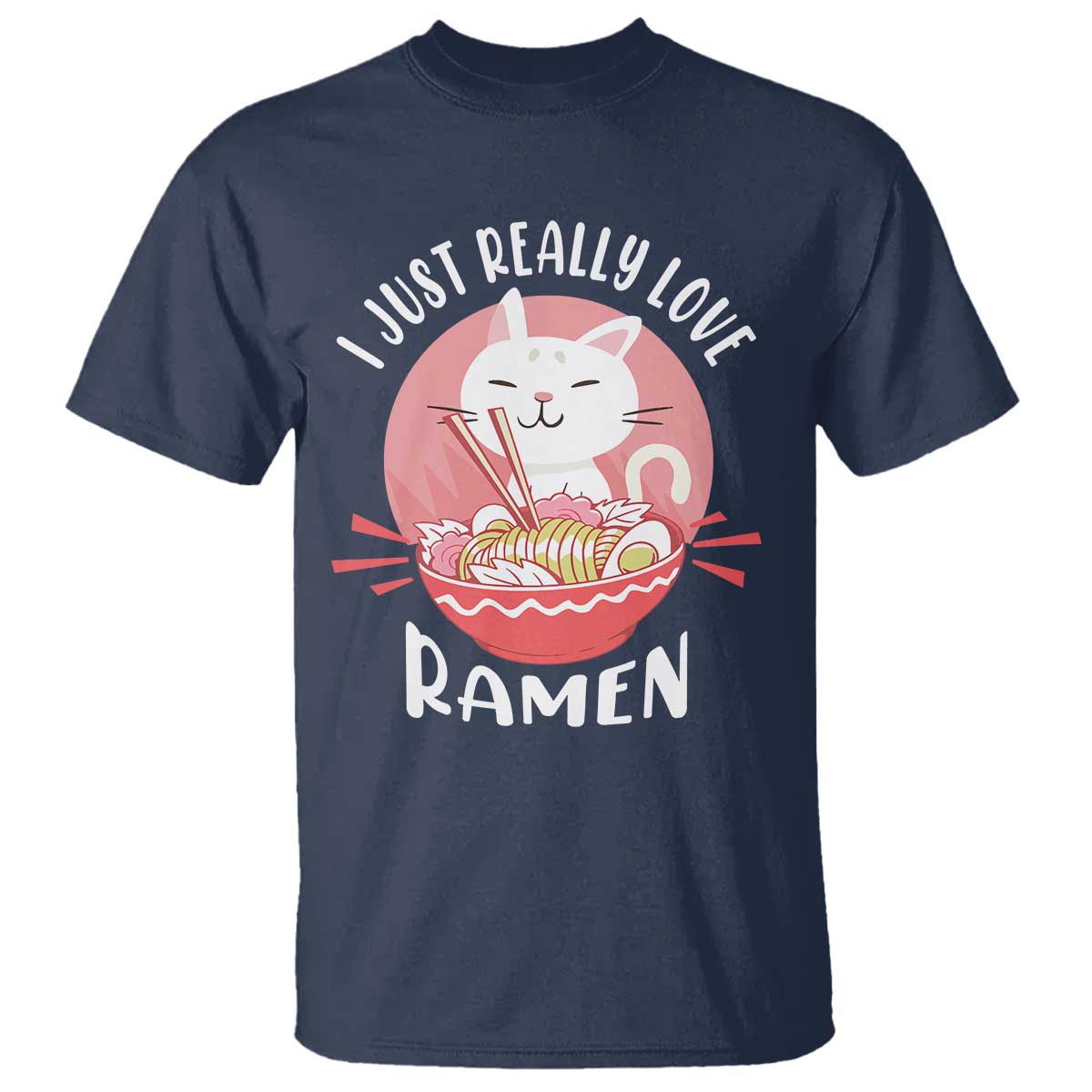 Funny Kawaii Cat Ramen Japanese T Shirt I Just Really Love Ramen Otaku Manga Cute Graphic TS02 Navy Print Your Wear