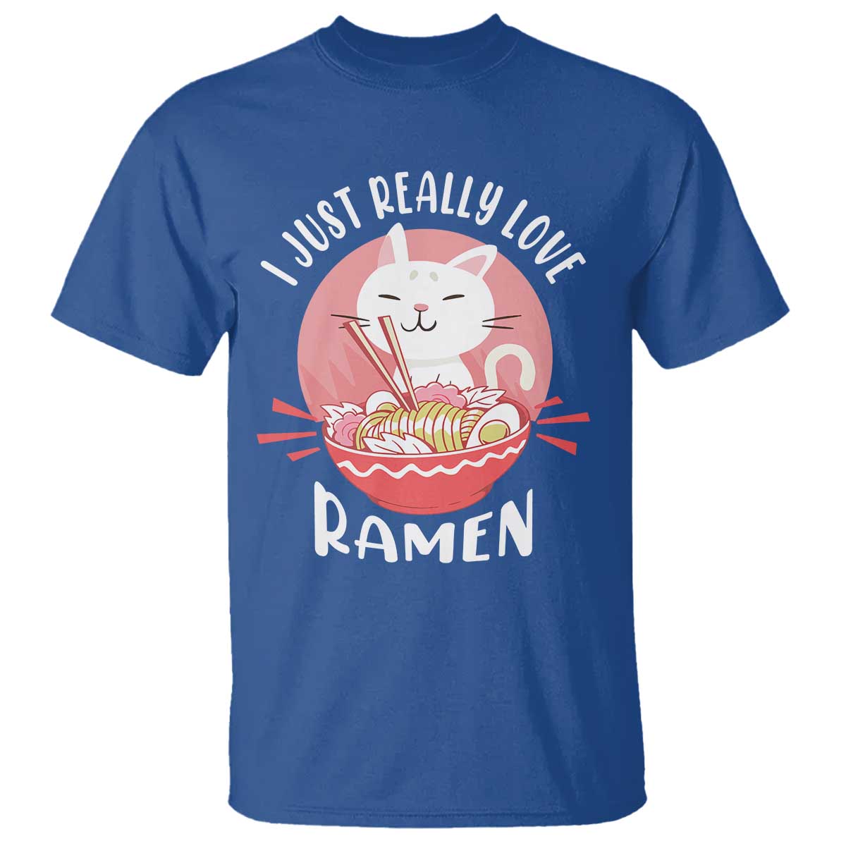 Funny Kawaii Cat Ramen Japanese T Shirt I Just Really Love Ramen Otaku Manga Cute Graphic TS02 Royal Blue Print Your Wear