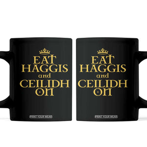 Eat Haggis and Ceilidh On Scotland Things Coffee Mug Funny Scottish Culture Heritage Pride