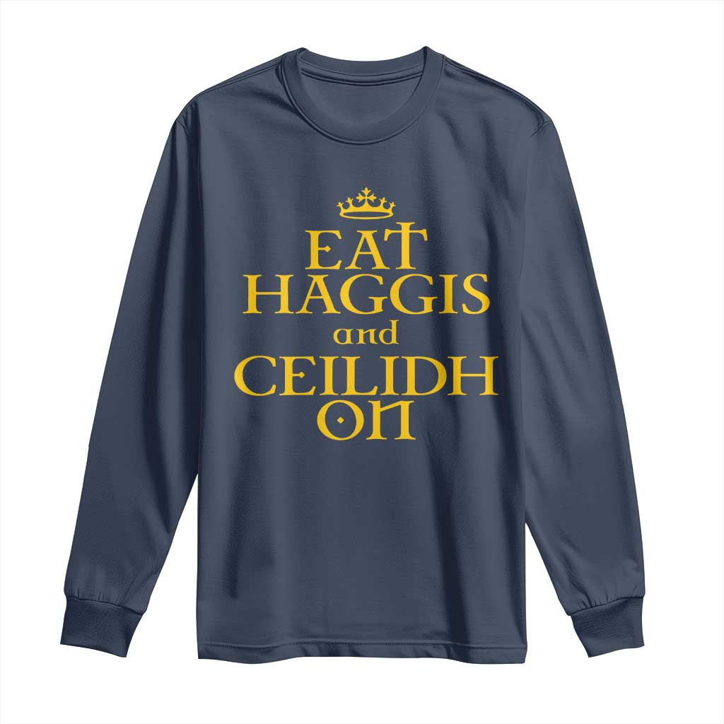 Eat Haggis and Ceilidh On Scotland Things Long Sleeve Shirt Funny Scottish Culture Heritage Pride