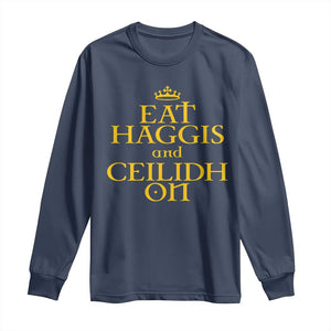 Eat Haggis and Ceilidh On Scotland Things Long Sleeve Shirt Funny Scottish Culture Heritage Pride
