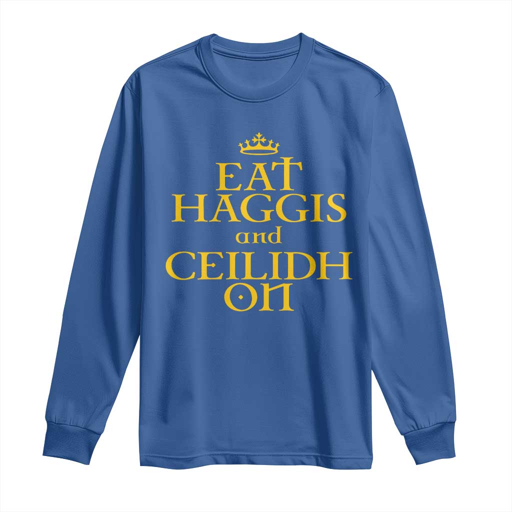 Eat Haggis and Ceilidh On Scotland Things Long Sleeve Shirt Funny Scottish Culture Heritage Pride