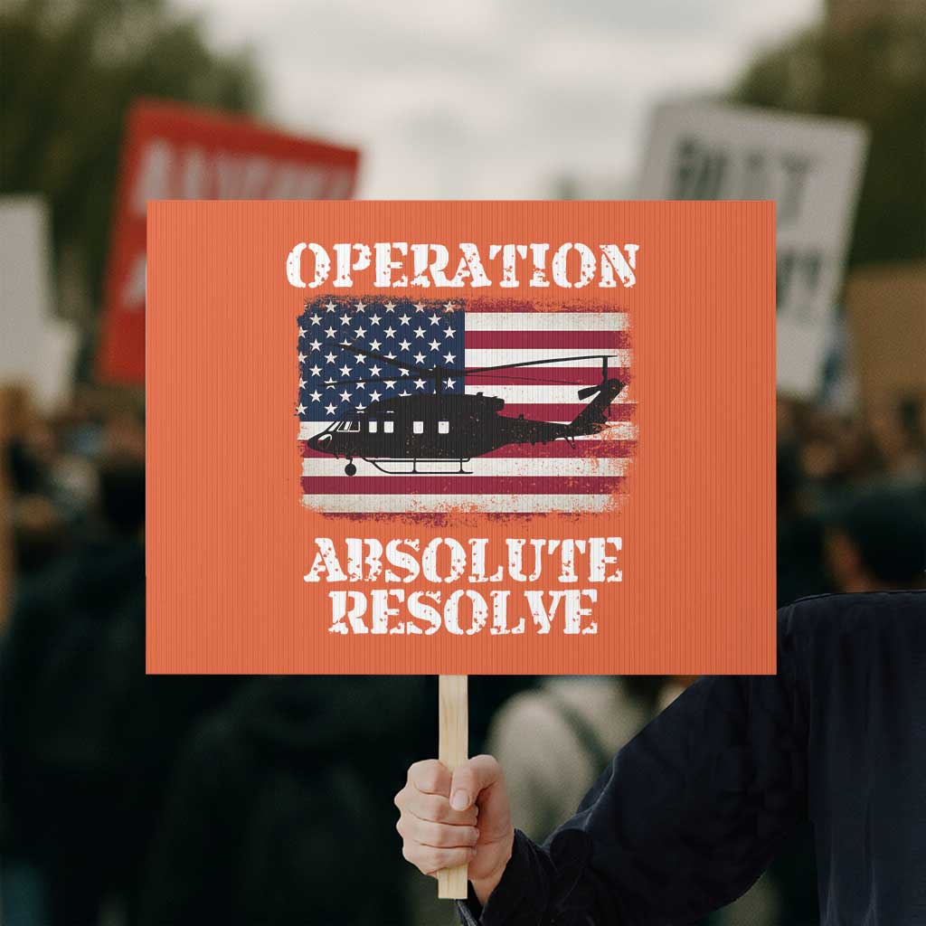 Operation Absolute Resolve Protest Sign US Military Extraction Mission American Flag TS02 Horizontal 18
