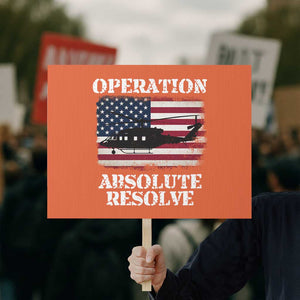 Operation Absolute Resolve Protest Sign US Military Extraction Mission American Flag TS02 Horizontal 18" × 24" Orange Print Your Wear